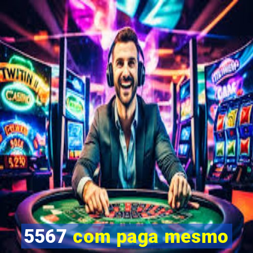 5567 com paga mesmo